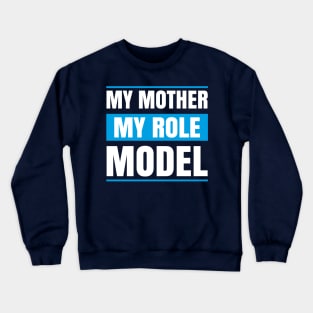 My MOther MY role Model Crewneck Sweatshirt